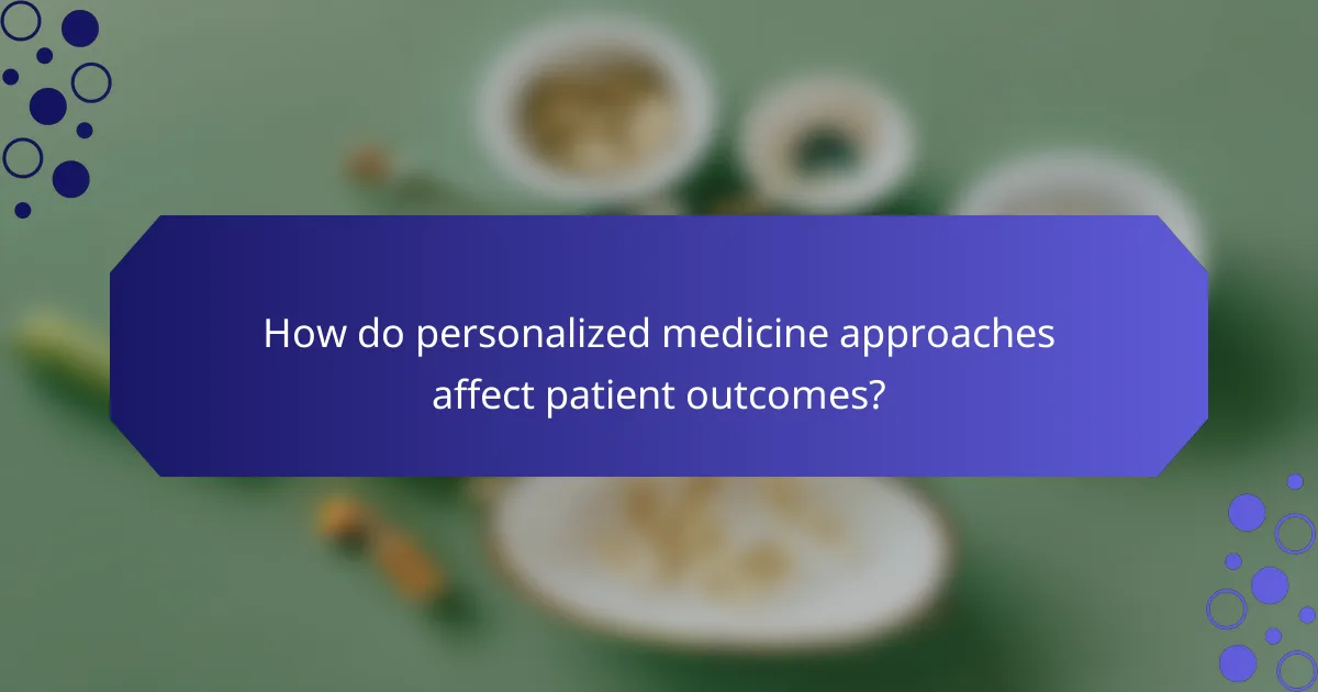 How do personalized medicine approaches affect patient outcomes?