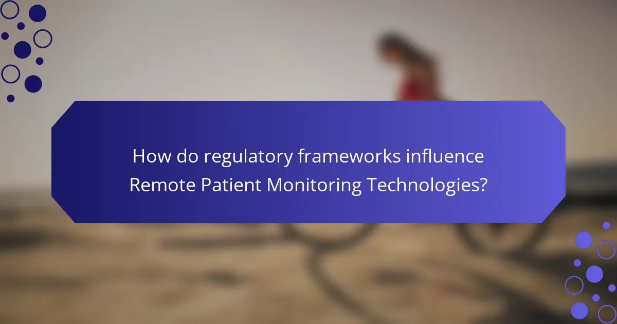 How do regulatory frameworks influence Remote Patient Monitoring Technologies?