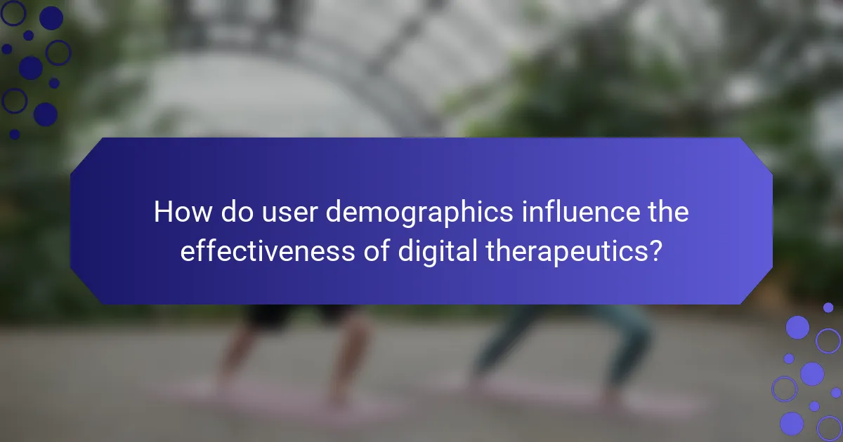 How do user demographics influence the effectiveness of digital therapeutics?