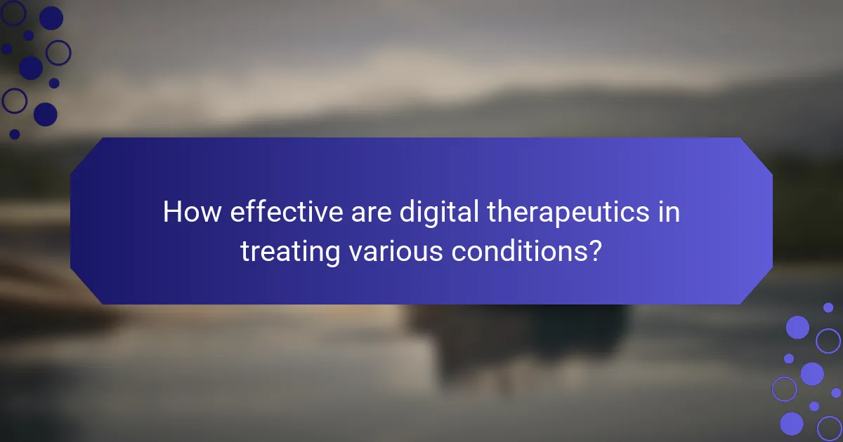 How effective are digital therapeutics in treating various conditions?