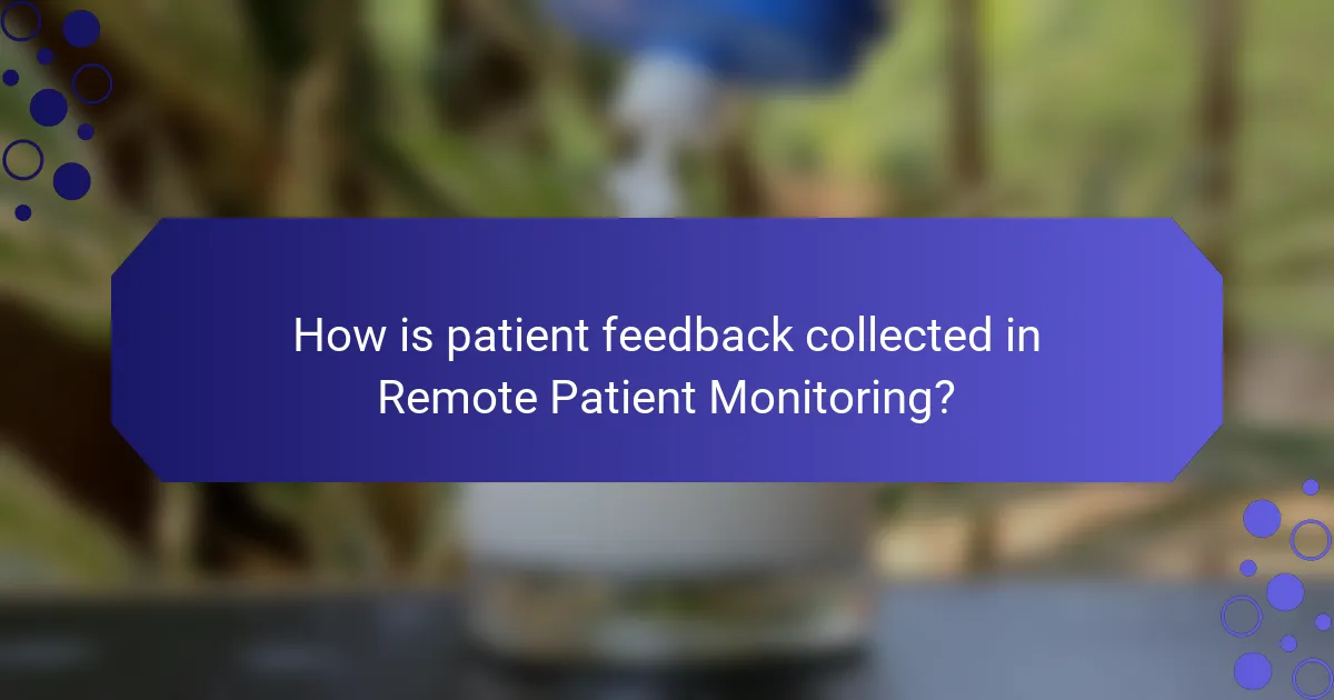 How is patient feedback collected in Remote Patient Monitoring?