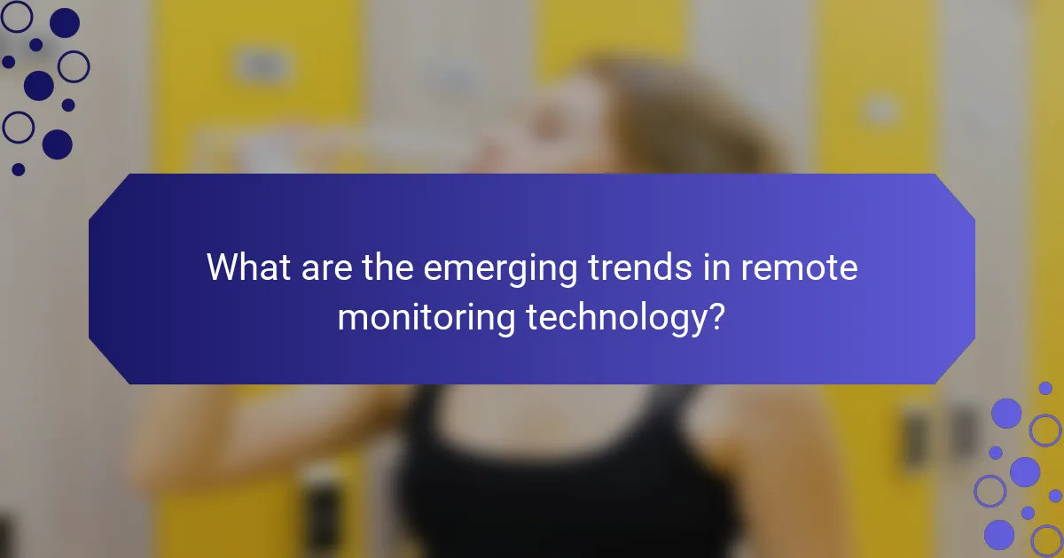 What are the emerging trends in remote monitoring technology?