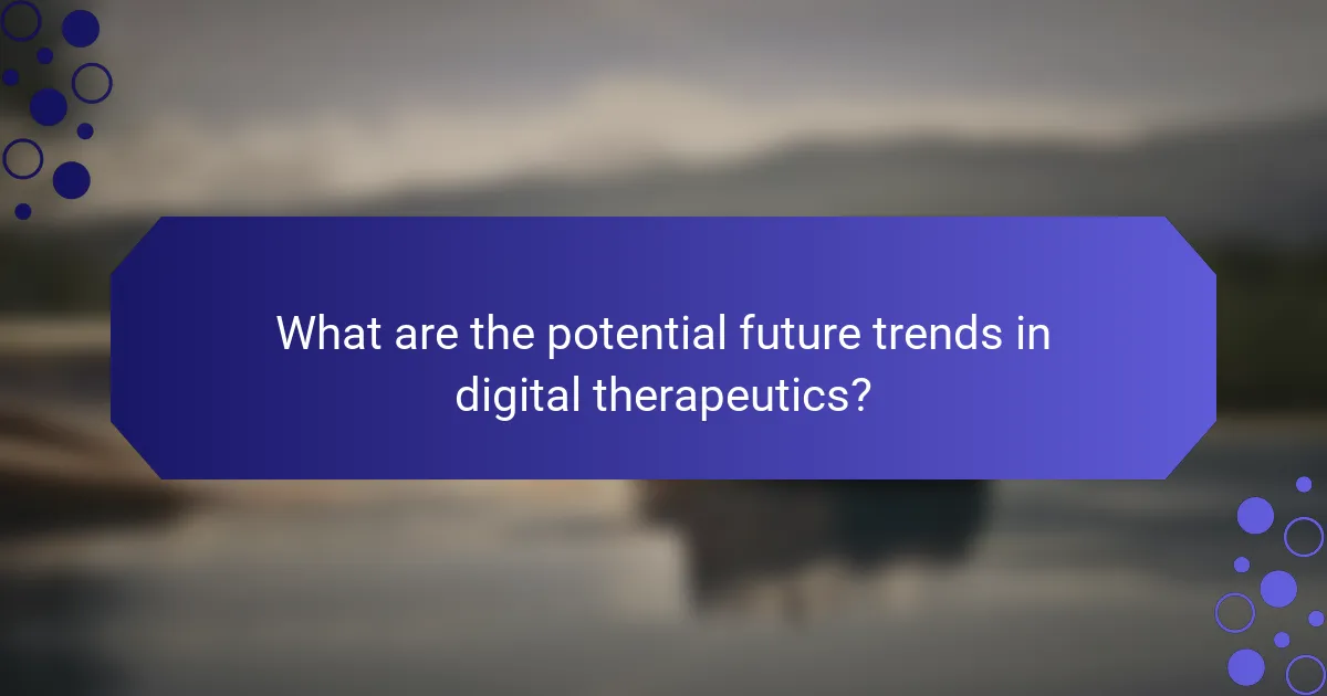 What are the potential future trends in digital therapeutics?