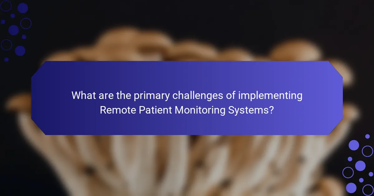 What are the primary challenges of implementing Remote Patient Monitoring Systems?