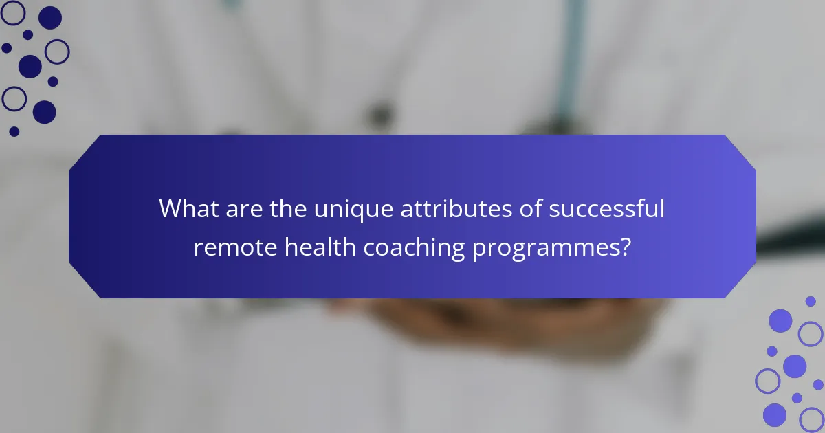 What are the unique attributes of successful remote health coaching programmes?