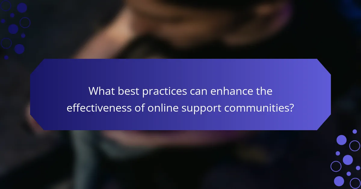 What best practices can enhance the effectiveness of online support communities?