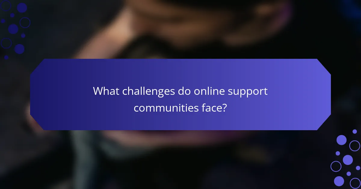What challenges do online support communities face?