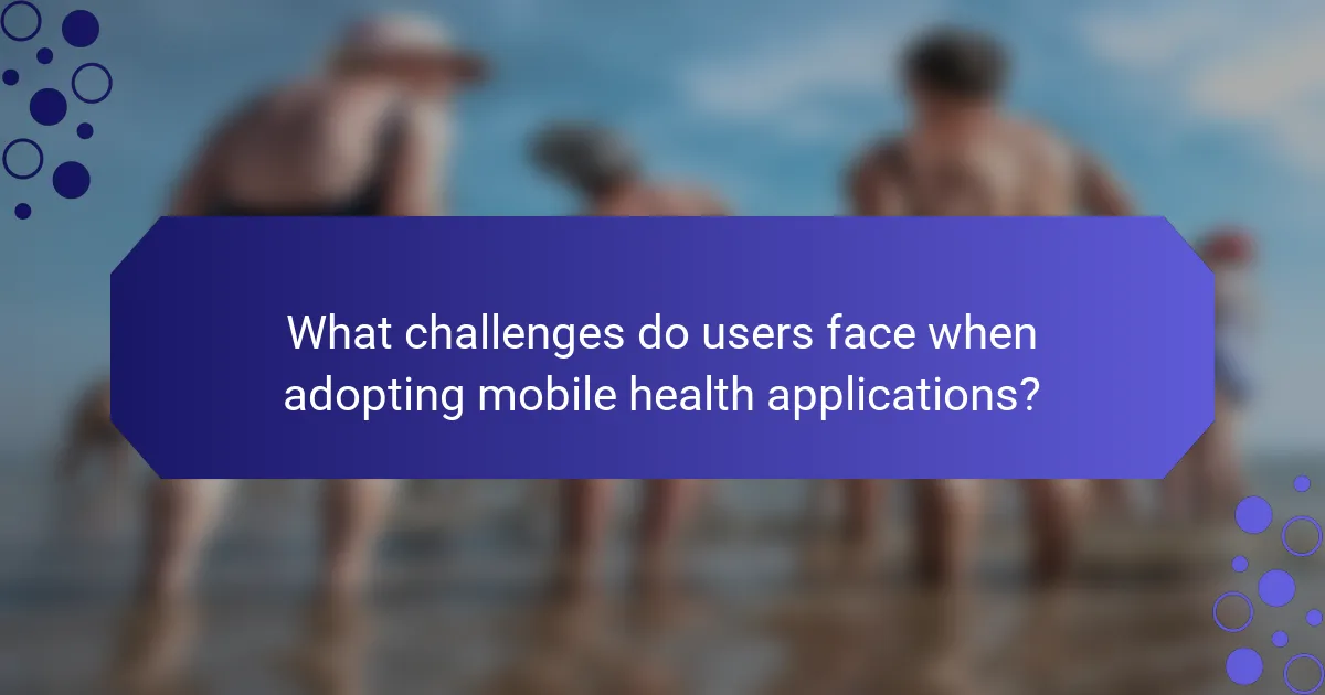 What challenges do users face when adopting mobile health applications?