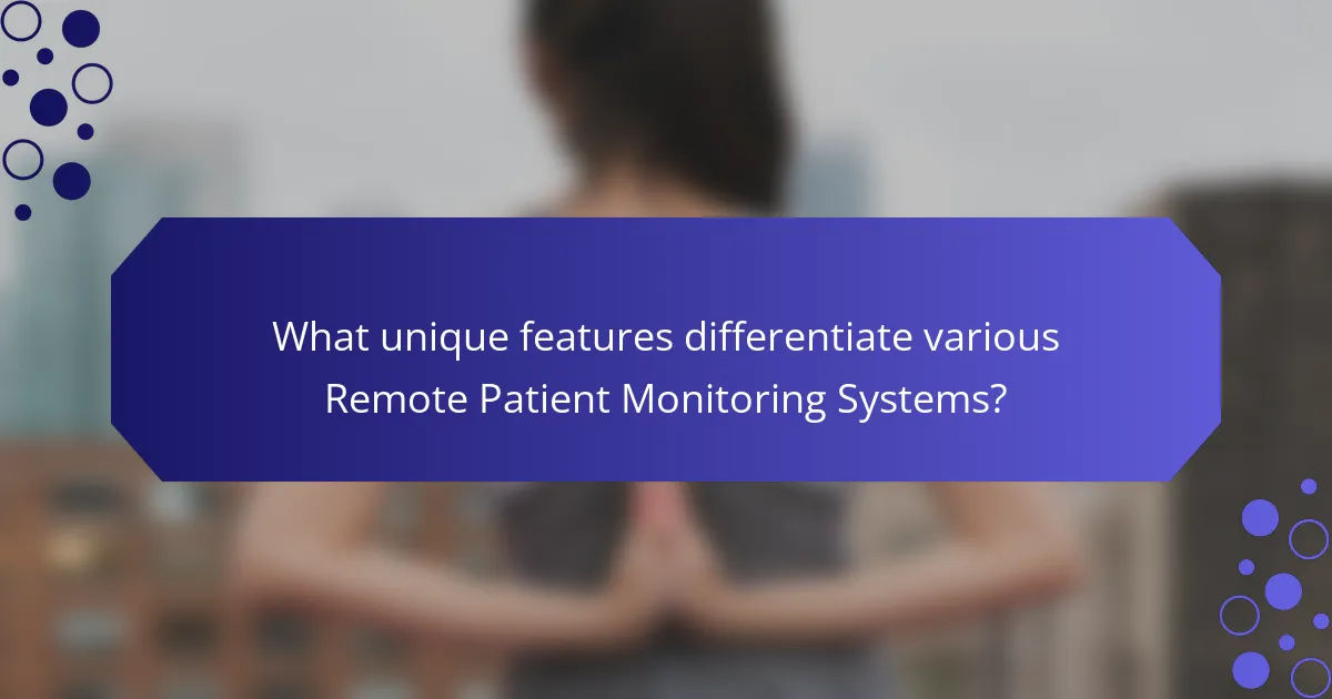 What unique features differentiate various Remote Patient Monitoring Systems?