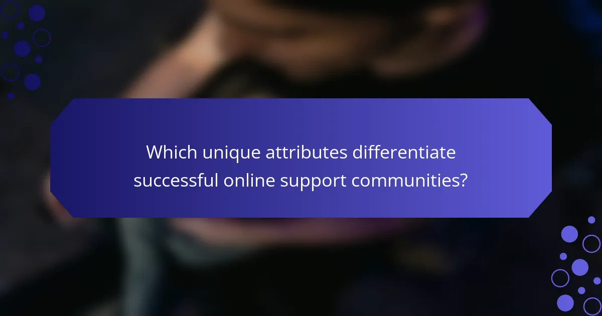 Which unique attributes differentiate successful online support communities?