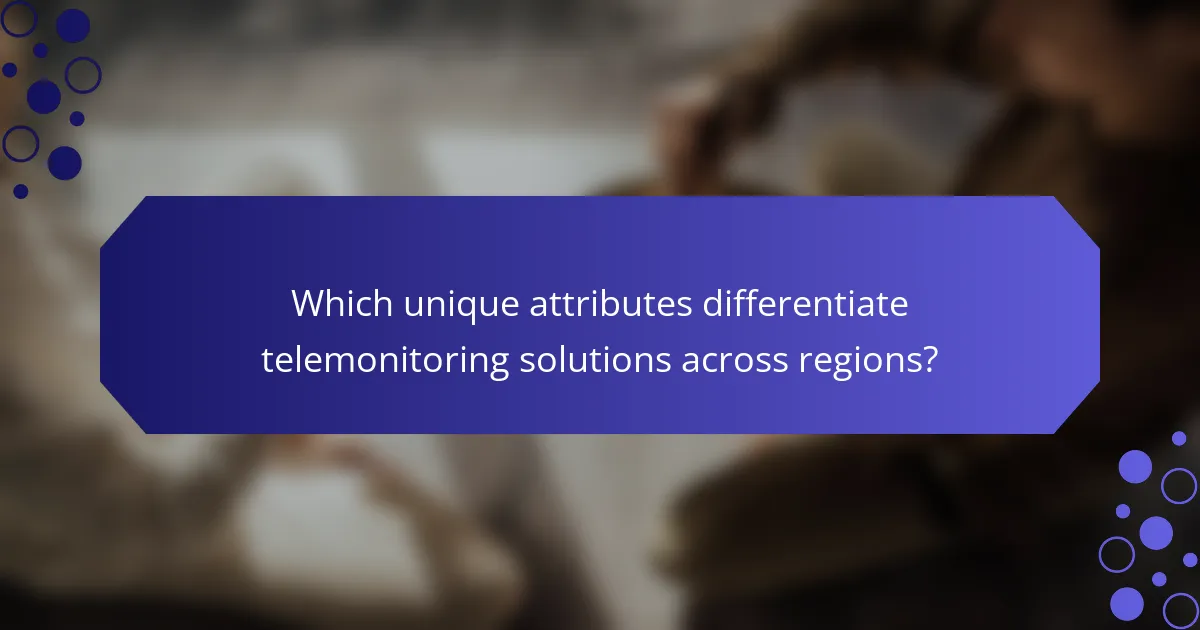 Which unique attributes differentiate telemonitoring solutions across regions?