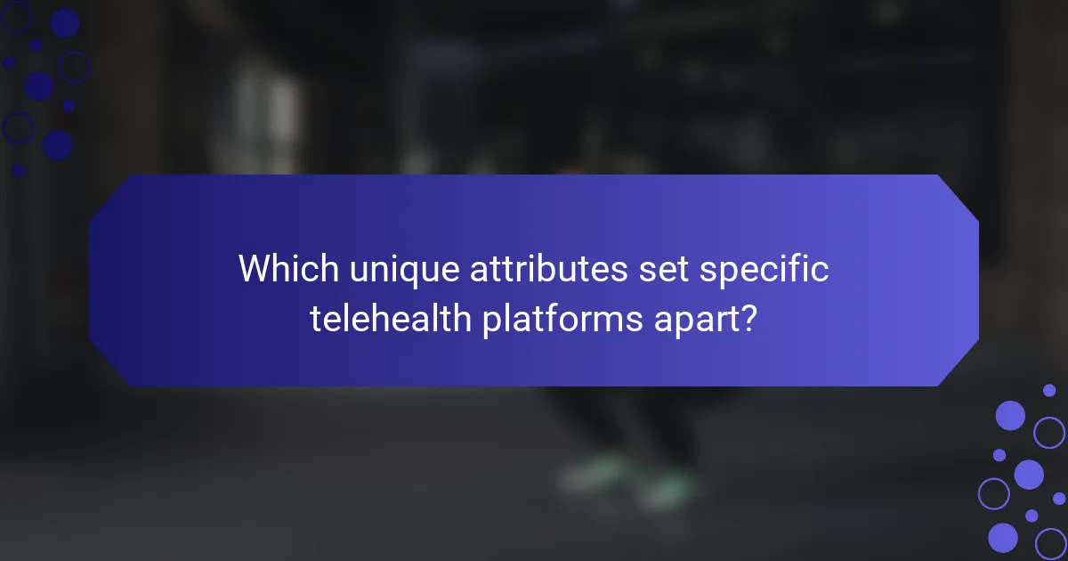 Which unique attributes set specific telehealth platforms apart?