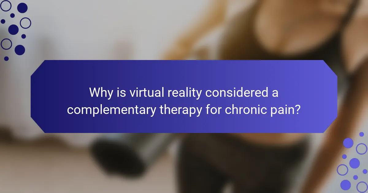 Why is virtual reality considered a complementary therapy for chronic pain?